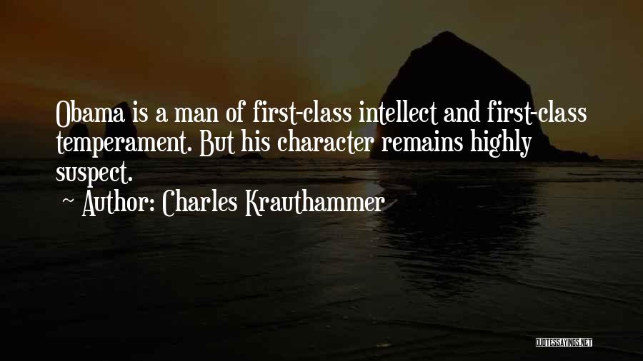 Charles Krauthammer Quotes: Obama Is A Man Of First-class Intellect And First-class Temperament. But His Character Remains Highly Suspect.