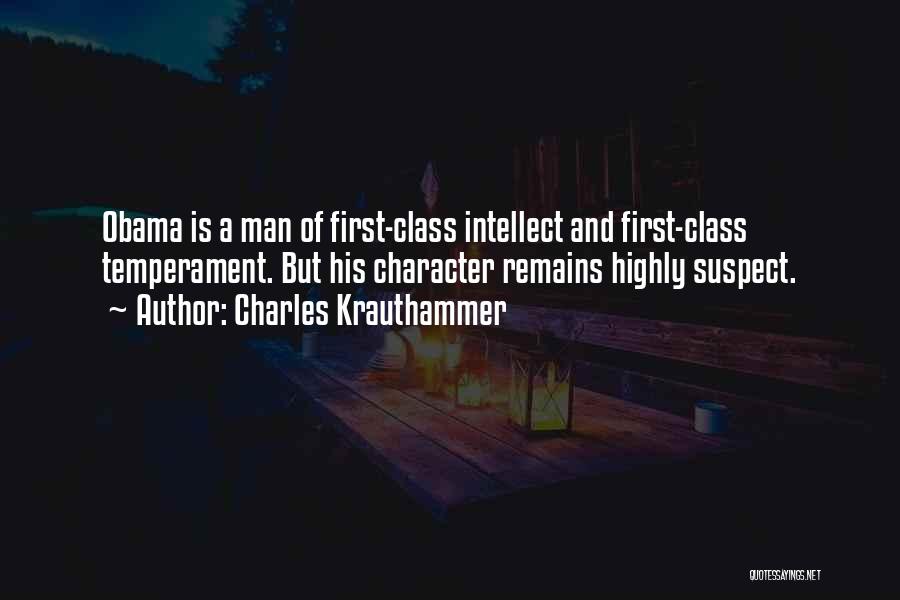 Charles Krauthammer Quotes: Obama Is A Man Of First-class Intellect And First-class Temperament. But His Character Remains Highly Suspect.