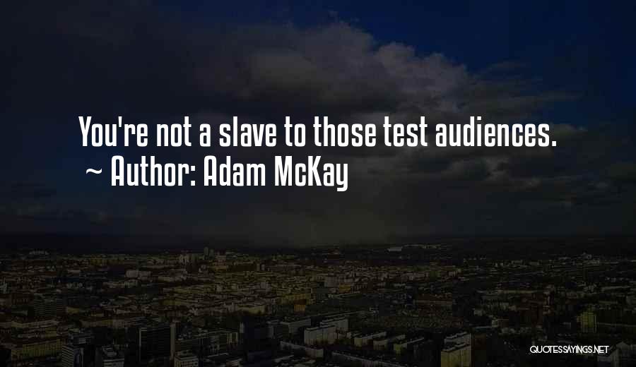 Adam McKay Quotes: You're Not A Slave To Those Test Audiences.