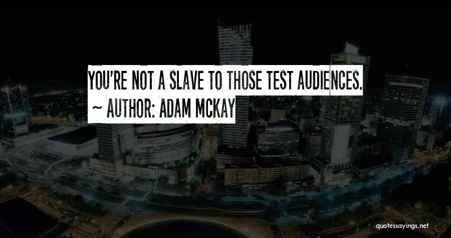Adam McKay Quotes: You're Not A Slave To Those Test Audiences.