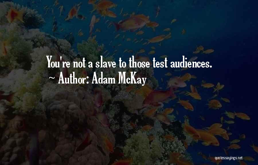 Adam McKay Quotes: You're Not A Slave To Those Test Audiences.