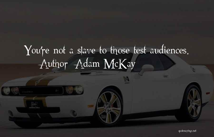 Adam McKay Quotes: You're Not A Slave To Those Test Audiences.