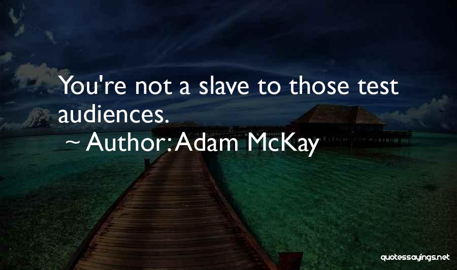 Adam McKay Quotes: You're Not A Slave To Those Test Audiences.
