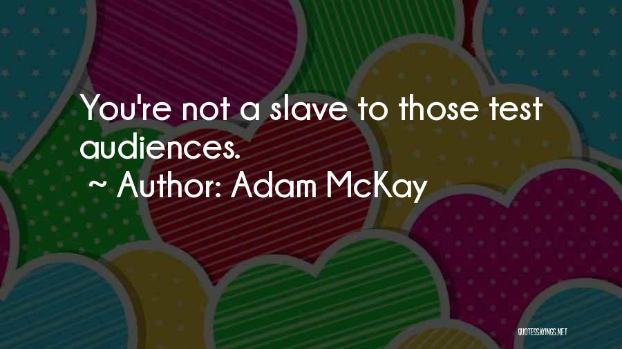 Adam McKay Quotes: You're Not A Slave To Those Test Audiences.