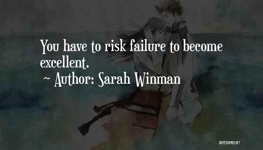 Sarah Winman Quotes: You Have To Risk Failure To Become Excellent.