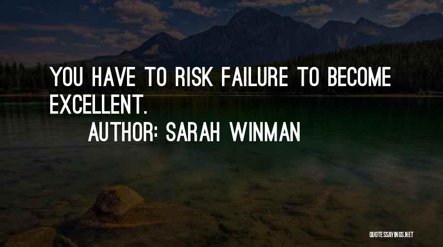 Sarah Winman Quotes: You Have To Risk Failure To Become Excellent.