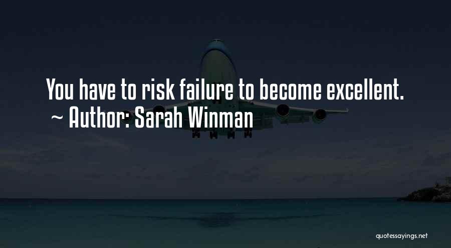 Sarah Winman Quotes: You Have To Risk Failure To Become Excellent.