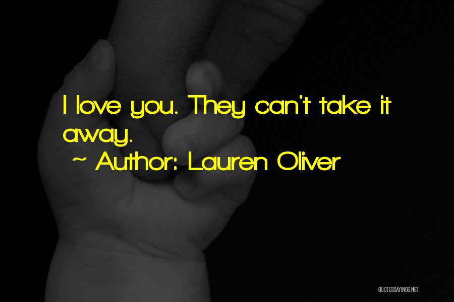 Lauren Oliver Quotes: I Love You. They Can't Take It Away.