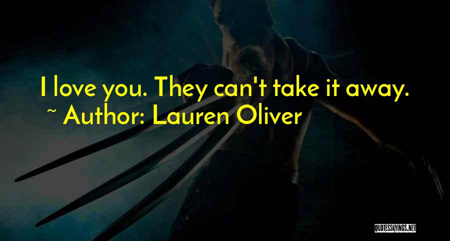 Lauren Oliver Quotes: I Love You. They Can't Take It Away.
