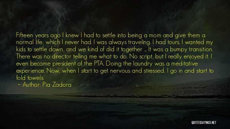 Pia Zadora Quotes: Fifteen Years Ago I Knew I Had To Settle Into Being A Mom And Give Them A Normal Life, Which