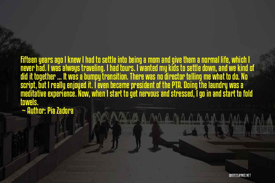 Pia Zadora Quotes: Fifteen Years Ago I Knew I Had To Settle Into Being A Mom And Give Them A Normal Life, Which