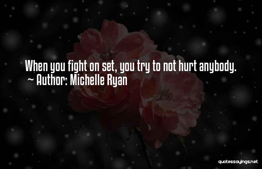 Michelle Ryan Quotes: When You Fight On Set, You Try To Not Hurt Anybody.