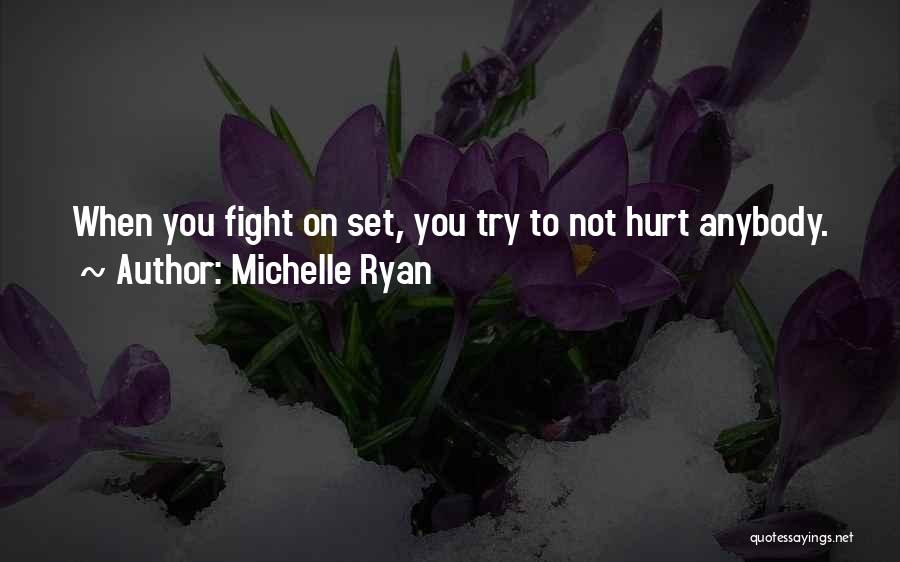 Michelle Ryan Quotes: When You Fight On Set, You Try To Not Hurt Anybody.