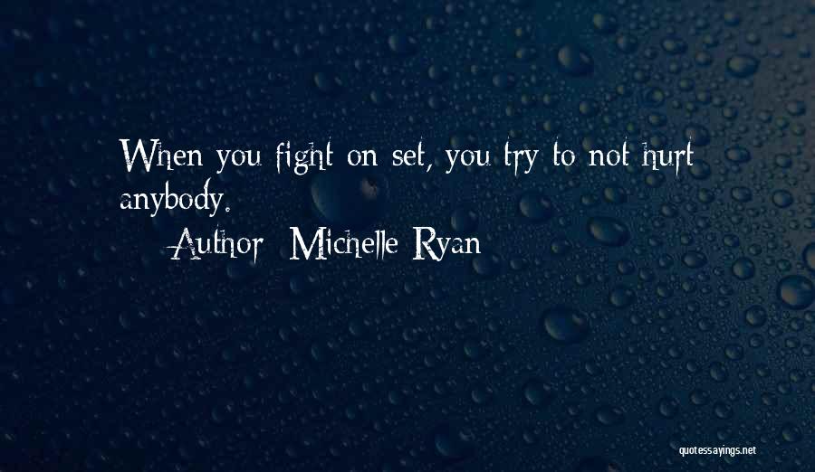 Michelle Ryan Quotes: When You Fight On Set, You Try To Not Hurt Anybody.