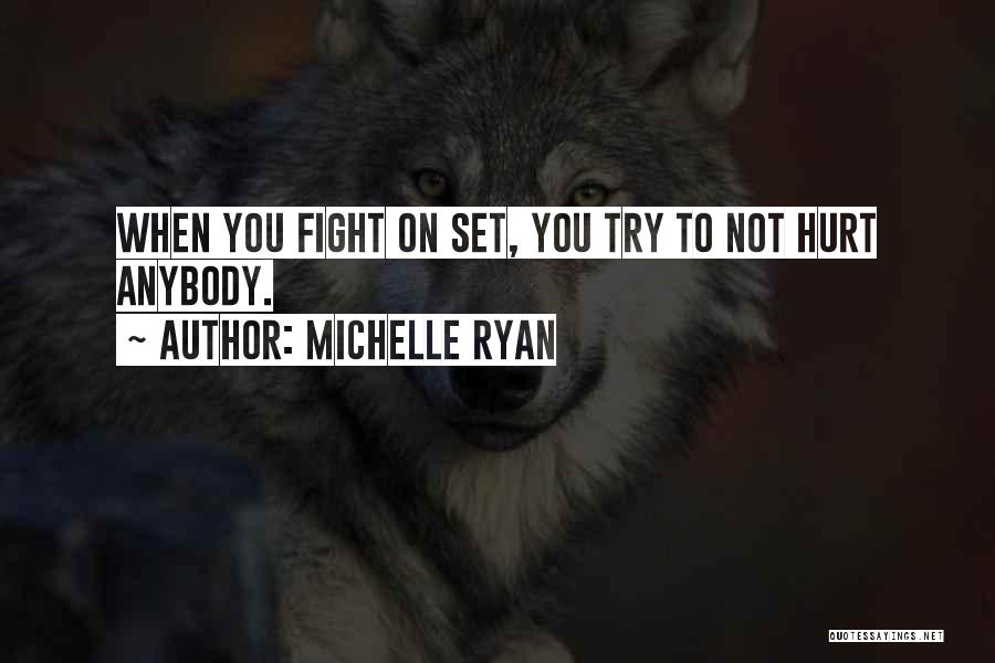 Michelle Ryan Quotes: When You Fight On Set, You Try To Not Hurt Anybody.