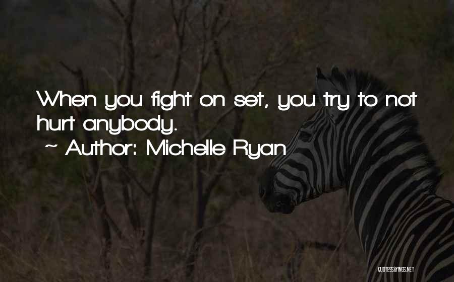 Michelle Ryan Quotes: When You Fight On Set, You Try To Not Hurt Anybody.