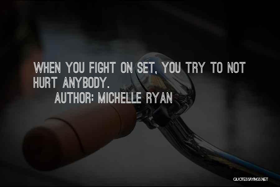 Michelle Ryan Quotes: When You Fight On Set, You Try To Not Hurt Anybody.