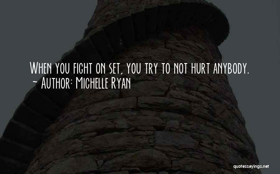 Michelle Ryan Quotes: When You Fight On Set, You Try To Not Hurt Anybody.