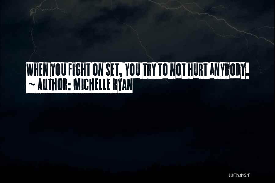 Michelle Ryan Quotes: When You Fight On Set, You Try To Not Hurt Anybody.