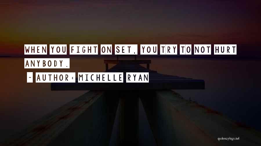 Michelle Ryan Quotes: When You Fight On Set, You Try To Not Hurt Anybody.