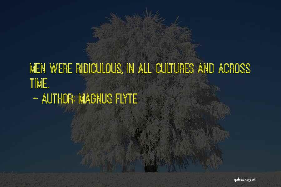 Magnus Flyte Quotes: Men Were Ridiculous, In All Cultures And Across Time.