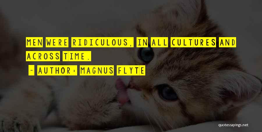 Magnus Flyte Quotes: Men Were Ridiculous, In All Cultures And Across Time.