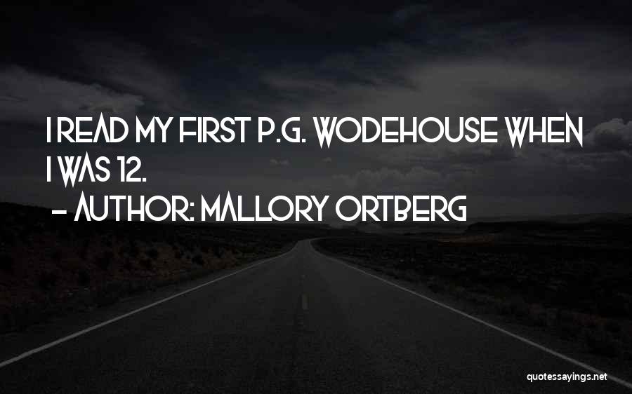 Mallory Ortberg Quotes: I Read My First P.g. Wodehouse When I Was 12.