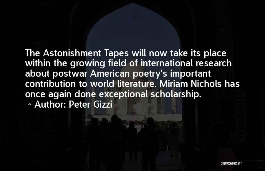 Peter Gizzi Quotes: The Astonishment Tapes Will Now Take Its Place Within The Growing Field Of International Research About Postwar American Poetry's Important