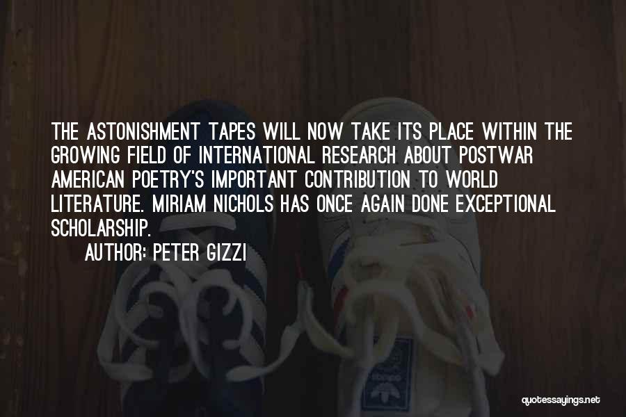 Peter Gizzi Quotes: The Astonishment Tapes Will Now Take Its Place Within The Growing Field Of International Research About Postwar American Poetry's Important