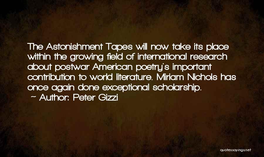 Peter Gizzi Quotes: The Astonishment Tapes Will Now Take Its Place Within The Growing Field Of International Research About Postwar American Poetry's Important