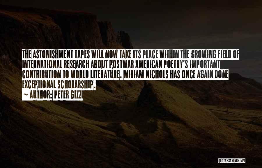 Peter Gizzi Quotes: The Astonishment Tapes Will Now Take Its Place Within The Growing Field Of International Research About Postwar American Poetry's Important