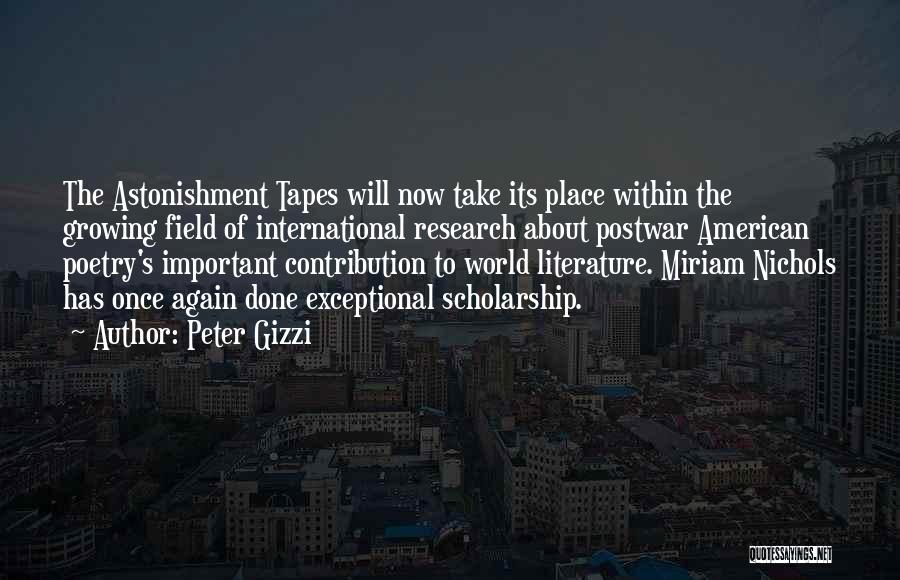 Peter Gizzi Quotes: The Astonishment Tapes Will Now Take Its Place Within The Growing Field Of International Research About Postwar American Poetry's Important