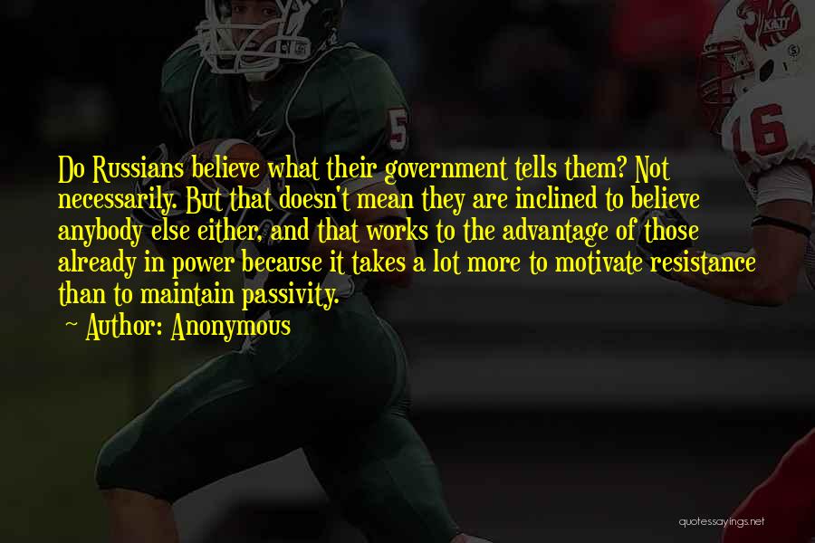 Anonymous Quotes: Do Russians Believe What Their Government Tells Them? Not Necessarily. But That Doesn't Mean They Are Inclined To Believe Anybody