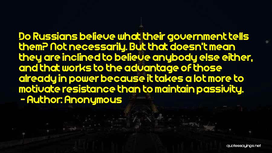Anonymous Quotes: Do Russians Believe What Their Government Tells Them? Not Necessarily. But That Doesn't Mean They Are Inclined To Believe Anybody