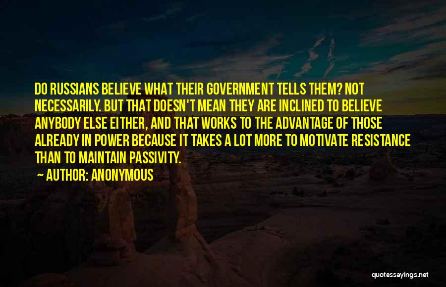 Anonymous Quotes: Do Russians Believe What Their Government Tells Them? Not Necessarily. But That Doesn't Mean They Are Inclined To Believe Anybody