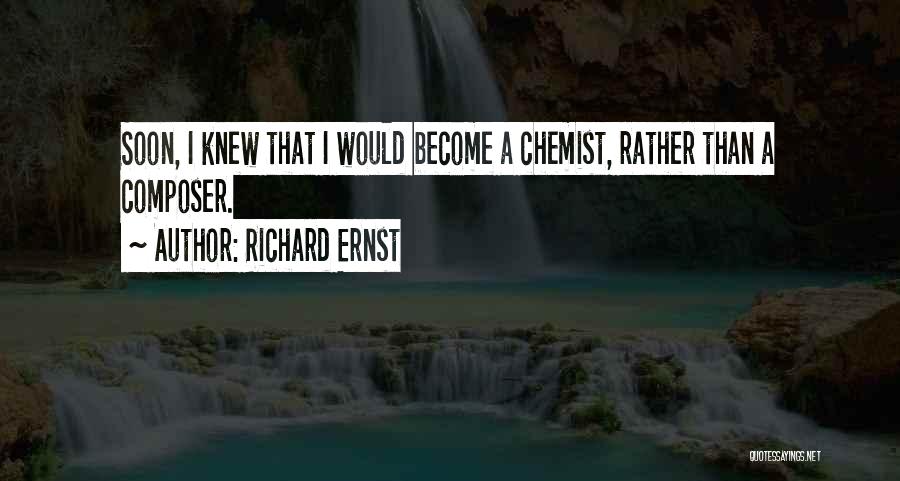 Richard Ernst Quotes: Soon, I Knew That I Would Become A Chemist, Rather Than A Composer.