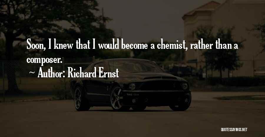 Richard Ernst Quotes: Soon, I Knew That I Would Become A Chemist, Rather Than A Composer.