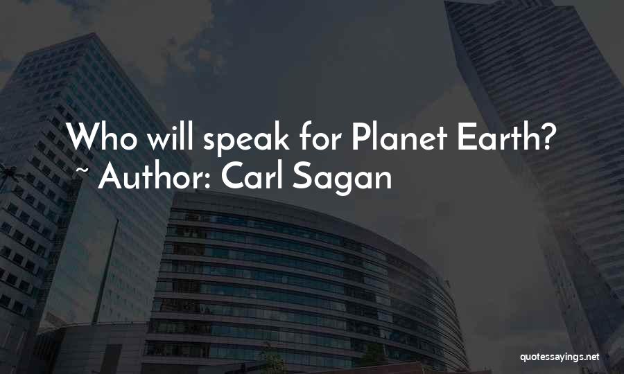 Carl Sagan Quotes: Who Will Speak For Planet Earth?