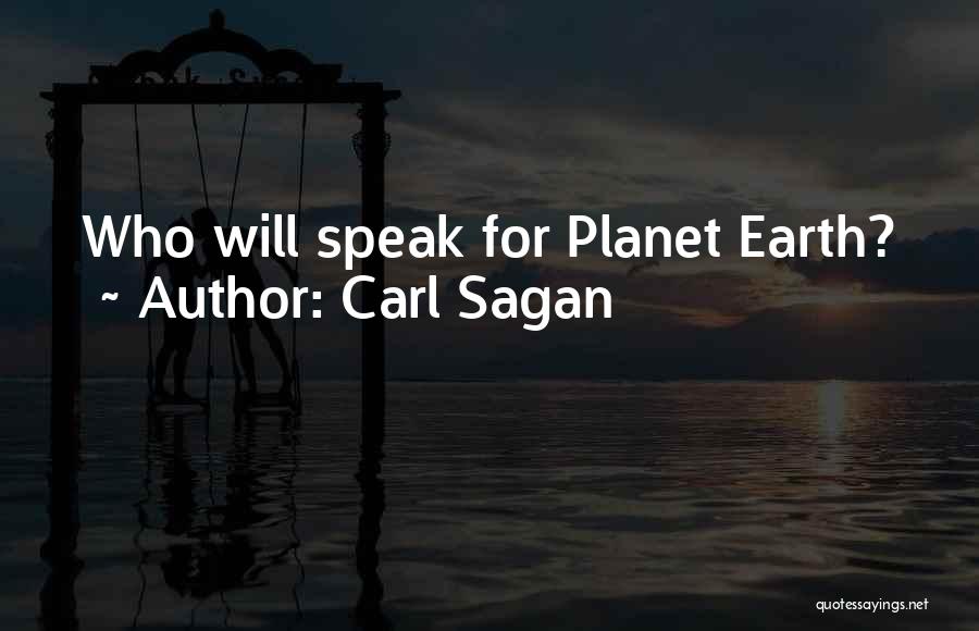 Carl Sagan Quotes: Who Will Speak For Planet Earth?