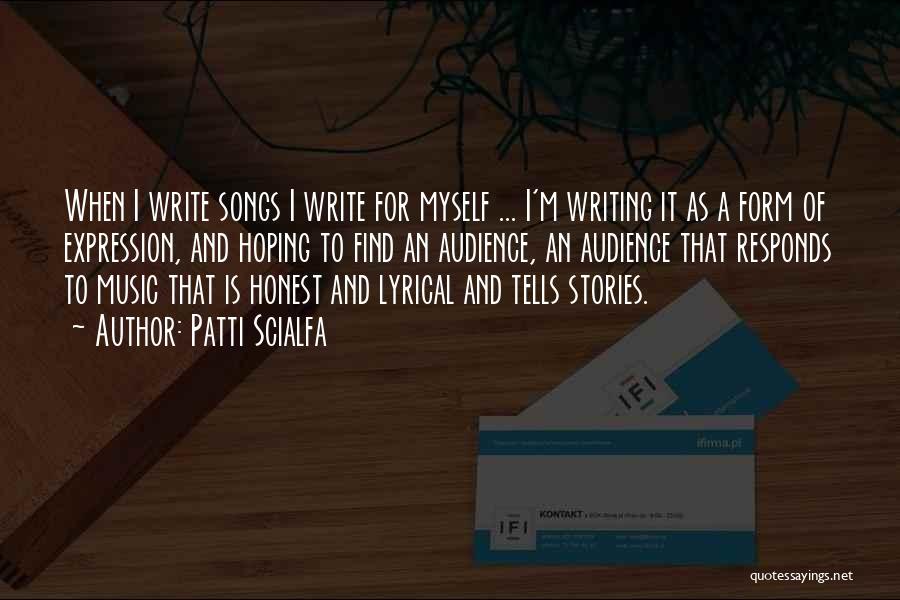 Patti Scialfa Quotes: When I Write Songs I Write For Myself ... I'm Writing It As A Form Of Expression, And Hoping To