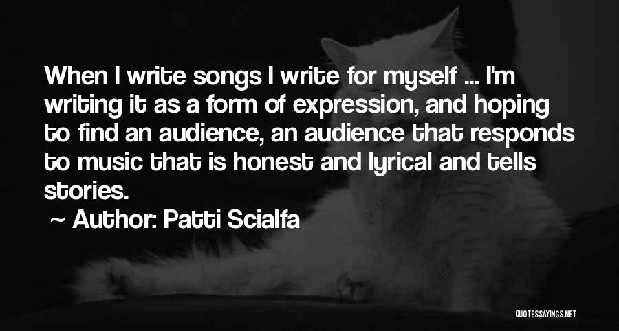 Patti Scialfa Quotes: When I Write Songs I Write For Myself ... I'm Writing It As A Form Of Expression, And Hoping To