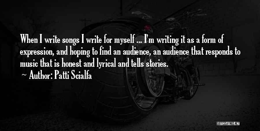 Patti Scialfa Quotes: When I Write Songs I Write For Myself ... I'm Writing It As A Form Of Expression, And Hoping To