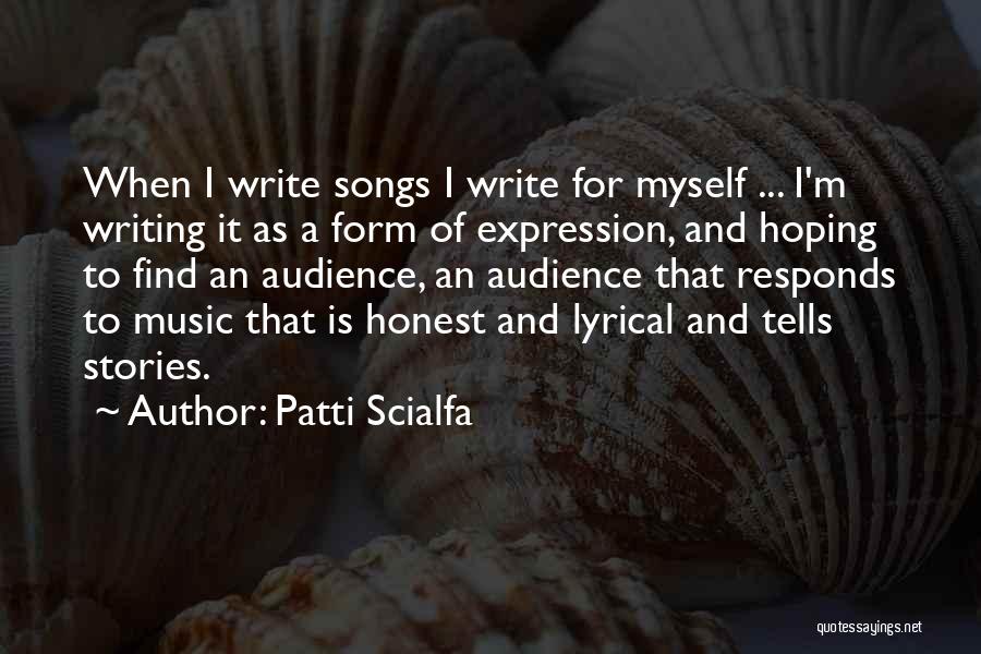 Patti Scialfa Quotes: When I Write Songs I Write For Myself ... I'm Writing It As A Form Of Expression, And Hoping To