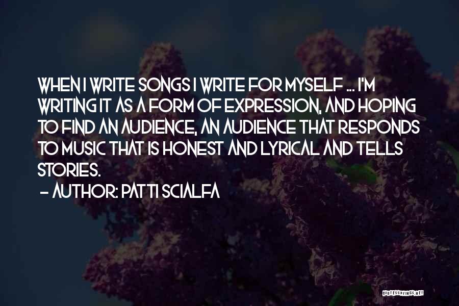 Patti Scialfa Quotes: When I Write Songs I Write For Myself ... I'm Writing It As A Form Of Expression, And Hoping To
