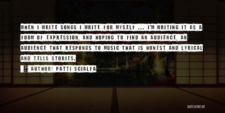 Patti Scialfa Quotes: When I Write Songs I Write For Myself ... I'm Writing It As A Form Of Expression, And Hoping To