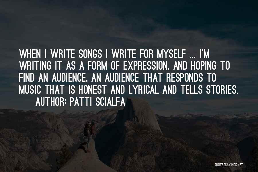 Patti Scialfa Quotes: When I Write Songs I Write For Myself ... I'm Writing It As A Form Of Expression, And Hoping To