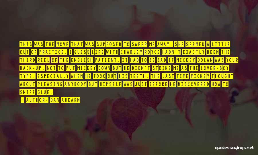 Dan Ahearn Quotes: This Was The Move That Was Supposed To Sweep Me Away. She Seemed A Little Out Of Practice. I Guess