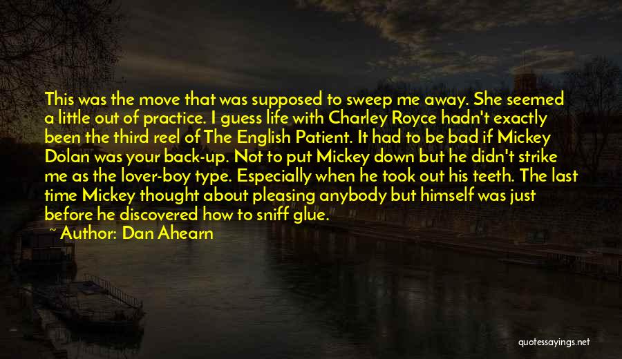 Dan Ahearn Quotes: This Was The Move That Was Supposed To Sweep Me Away. She Seemed A Little Out Of Practice. I Guess