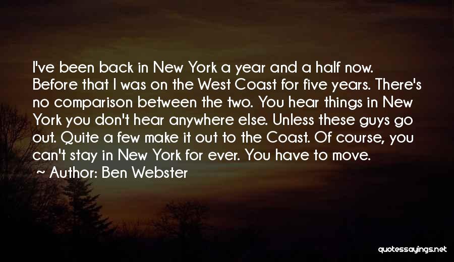 Ben Webster Quotes: I've Been Back In New York A Year And A Half Now. Before That I Was On The West Coast