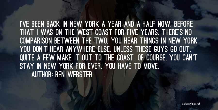 Ben Webster Quotes: I've Been Back In New York A Year And A Half Now. Before That I Was On The West Coast